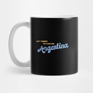 But There's No Place Like Argentina Mug